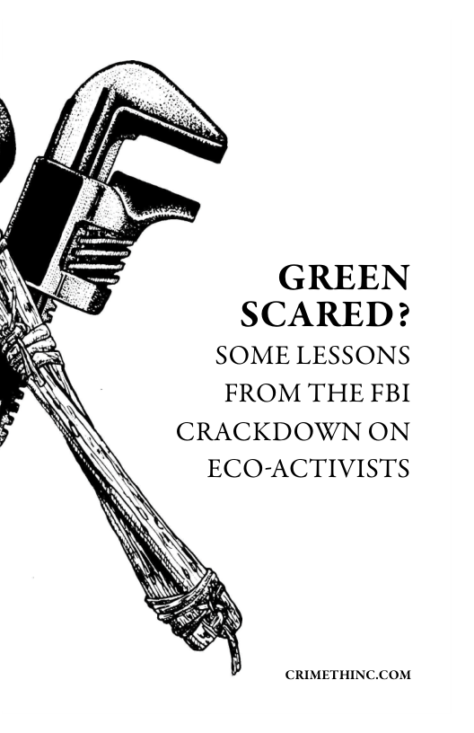 GREEN SCARED? SOME LESSONS FROM THE FBI CRACKDOWN ON ECO-ACTIVISTS  CRIMETHINC.COM 